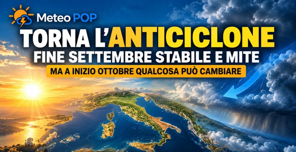 Meteo, torna l’anticiclone: fine settembre stabile e mite. Ma a inizio ottobre qualcosa può cambiare